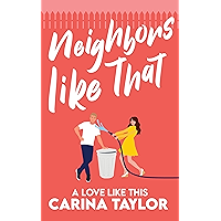 Neighbors Like That: A Romantic Comedy (A Love Like This Book 1) book cover