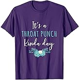 It's A Throat Punch Kinda Day Flower Fun Humorous Women Girl T-Shirt