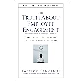 The Truth About Employee Engagement: A Fable About Addressing the Three Root Causes of Job Misery