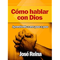 Cómo Hablar con Dios: Aprendiendo a orar paso a paso (Spanish Edition) book cover