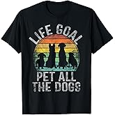 Life Goal Pet All The Dogs Shirt for Women Kids Funny Dog T-Shirt