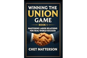 Winning the Union Game: Mastering Labor Relations for Small Business Success: A Step-by-Step Guide to Managing Union Employee
