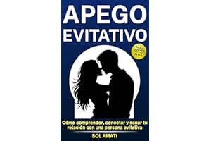 Apego evitativo: C��mo comprender, conectar y sanar tu relaci��n con una persona evitativa (C��mo superar el apego evitativo) (S