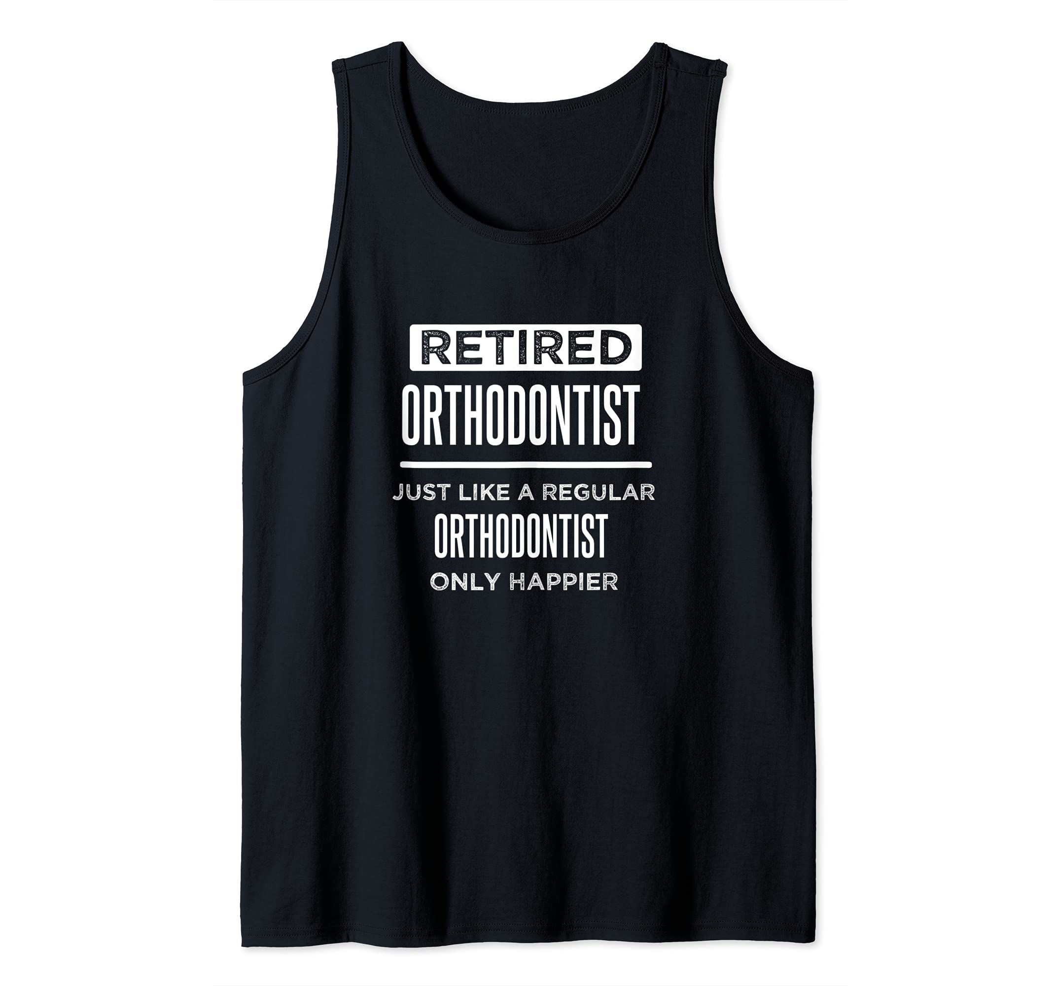 Retired Dental Orthodontist Dentist Funny Saying Retirement Tank Top