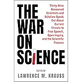 The War on Science: Thirty-Nine Renowned Scientists and Scholars Speak Out About Current Threats to Free Speech, Open Inquiry, and the Scientific Process