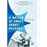 A Nation of Small Shareholders: Marketing Wall Street after World War II (Studies in Industry and Society)