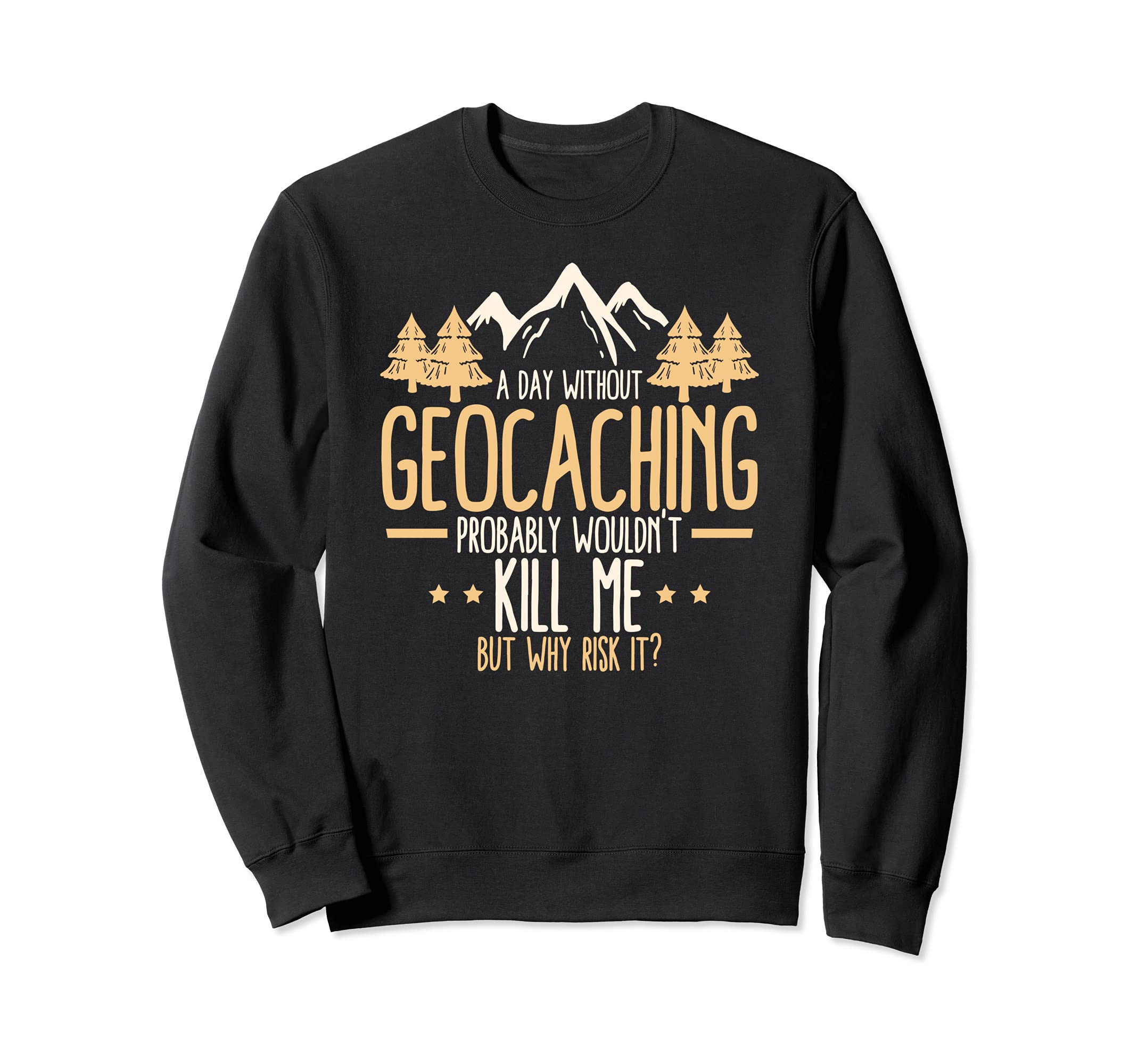 A Day Without Geocaching - Funny Geocaching Geocacher Sweatshirt