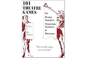 101 Theatre Games: For Drama Teachers, Classroom Teachers, and Directors