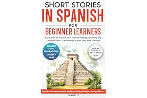 Short Stories in Spanish For Beginner Learners: Quickly Improve Your Reading, Speaking, and Confidence in Spanish the Fun Way — with Powerful Vocab ... (Spanish Short Stories for Adult Learners)