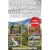 Great Smoky Mountains national Park Travel Guide 2025 (FULL COLO: Roaring Rivers, Misty Peaks & Secret Wilderness Trails