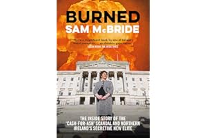 Burned: The Inside Story of the ‘Cash-for-Ash’ Scandal and Northern Ireland’s Secretive New Elite