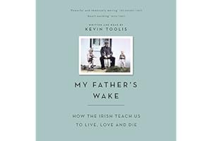 My Father's Wake: How the Irish Teach Us to Live, Love and Die