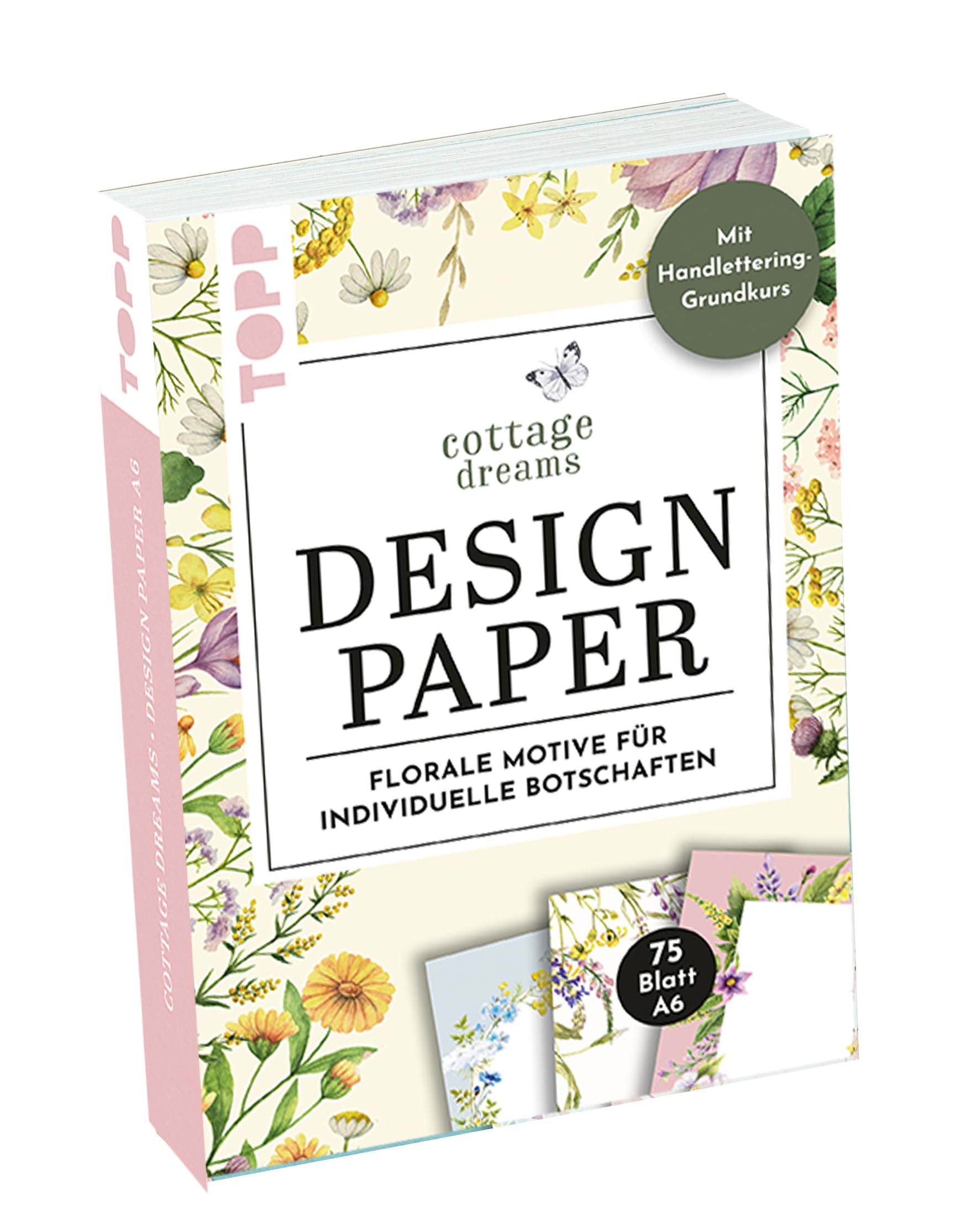 Handlettering Design Paper Block Cottage Dreams A6: 75 feste Motivpapiere A6 in 25 floralen Designs. Mit Handlettering-Grundkurs