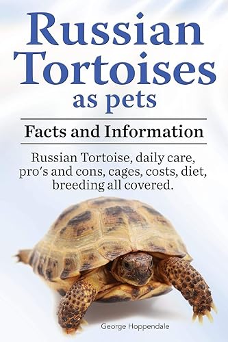 Download Russian Tortoises as Pets. Russian Tortoise: Facts and Information. Daily Care, Pro's and Cons, Cages, Costs, Diet, Breeding All Covered PDF