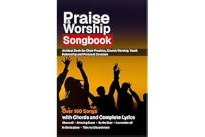 Praise & Worship Songbook: 160-Songs with chords and complete lyrics