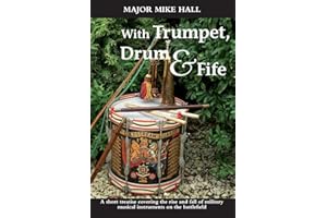 With Trumpet, Drum and Fife: A short treatise covering the rise and fall of military musical instruments on the battlefield (Helion Studies in Military History)