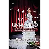 Unmasked: A Memoir of Hope Beyond Abuse, Addiction and Depression