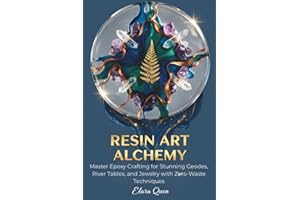 Resin Art Alchemy: Master Epoxy Crafting for Stunning Geodes, River Tables, and Jewelry with Zero-Waste Techniques