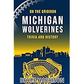 On the Gridiron: Michigan Wolverines: Trivia and History