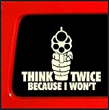 Think Twice Because I Won't - Sticker / Decal - Guns Shooting NRA 2nd Amendment Hunting