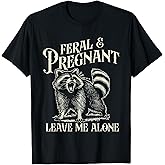 Feral and Pregnant Racoon Shirt Funny Maternity Mom to Be T-Shirt