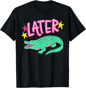 Later Gator, After While Crocodile T-Shirt