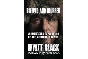 Bleeped And Blurred: An Unfiltered Exploration Of The Wilderness Within