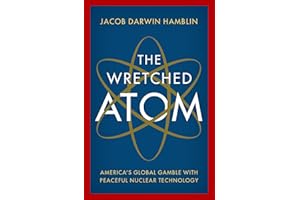 The Wretched Atom: America's Global Gamble with Peaceful Nuclear Technology