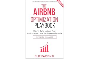 The Airbnb Optimization Playbook: How to Build Listings That Rank, Convert, and Perform Consistently (The Airbnb Optimization