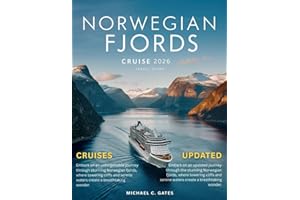 NORWEGIAN FJORDS CRUISE: The Ultimate and Comprehensive Journey Through Norway’s Majestic Fjords, Breathtaking Landscapes, Cu