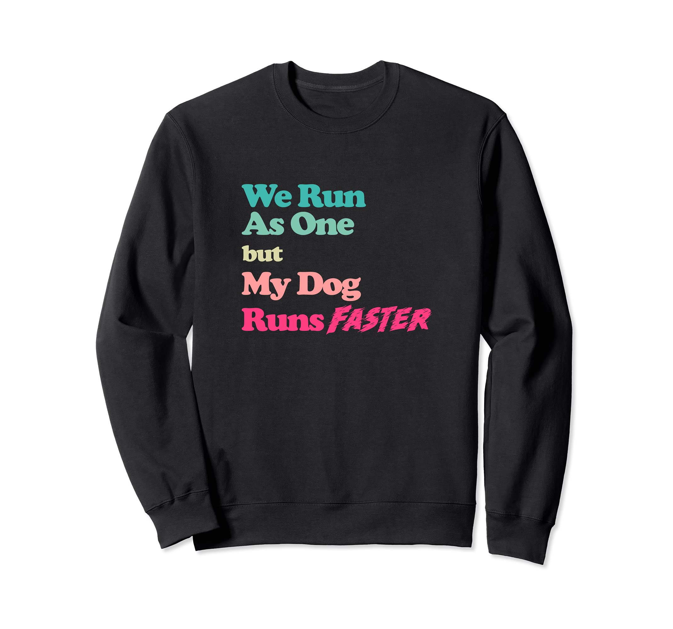 Dog Agility Shirt - We run as one but my dog runs faster Sweatshirt
