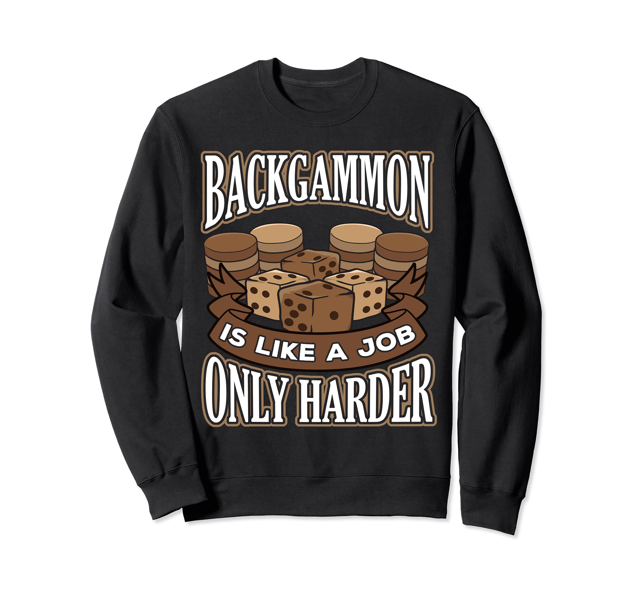 Funny Backgammon is like a Job Only Harder Sweatshirt