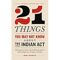 21 Things You May Not Know About the Indian Act: Helping Canadians Make Reconciliation with Indigenous Peoples a Reality book cover 21 Things You May Not Know About the Indian Act: Helping Canadians Make Reconciliation with Indigenous Peoples a Reality book cover