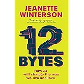12 Bytes: How AI Will Change the Way We Live and Love