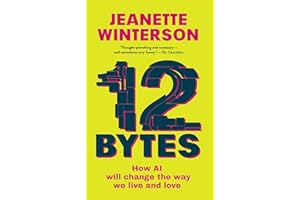 12 Bytes: How AI Will Change the Way We Live and Love