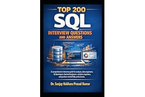Top 200 SQL Interview Questions and Answers: A Comprehensive Interview Guide for Analysts, Data Engineers, BI Developers, Bac