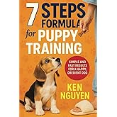 7 Steps Formula for Puppy Training: Simple and Fast Results for a Happy, Obedient Dog