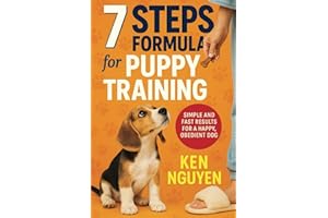 7 Steps Formula for Puppy Training: Simple and Fast Results for a Happy, Obedient Dog