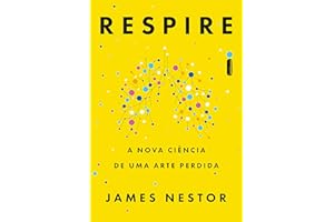 Respire: A nova ciência de uma arte perdida (Portuguese Edition)