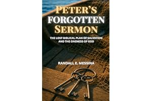 Peter's Forgotten Sermon: The Lost Biblical Plan of Salvation and The Oneness of God