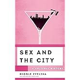 Sex and the City: A Cultural History (The Cultural History of Television)