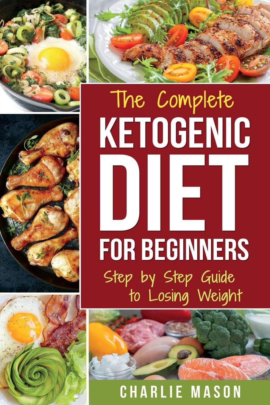 Ketogenic Diet :The Step by Step Guide For Beginners, For Weight Loss & The Complete Ketogenic Diet Cookbook For Beginners: Lose a Lot of Weight Fast Using ... books for beginners ketogenic diet books k)