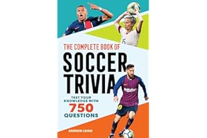 The Complete Book of Soccer Trivia: Test Your Knowledge with 750 Questions