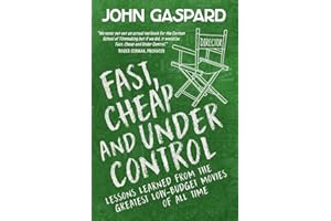 Fast, Cheap & Under Control: Lessons Learned from the Greatest Low-Budget Movies of All Time (Fast, Cheap Filmmaking Books)
