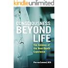 Consciousness Beyond Life: The Science of the Near-Death Experience