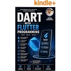 Dart with Flutter Programming: Dart with Flutter Programming: A Complete Guide to Mobile App Development with Dart, Flutter, UI Design, Android &amp; iOS Projects