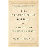 The Professional Soldier: A Social and Political Portrait