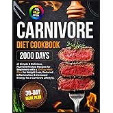 Carnivore Diet Cookbook: 2000 Days of Simple & Delicious, Nutrient-Packed Recipes for Beginners with a 30-Day Meal Plan for Weight Loss, Reduced ... & Increased Energy for a Carnivore Lifestyle