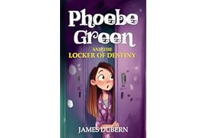 Phoebe Green and the Locker of Destiny: A fantastic time-travel adventure for readers aged 8–12