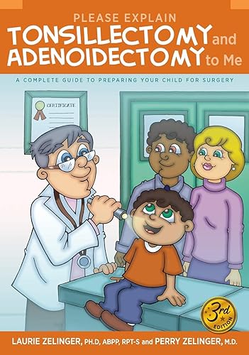 Download Please Explain Tonsillectomy & Adenoidectomy to Me: A Complete Guide to Preparing Your Child for Surgery, 3rd Edition PDF